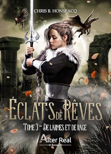 De larmes et de rage: Eclats de rêves - T03 De larmes et de rage: Eclats de rêves - T03 von ALTER REAL ED