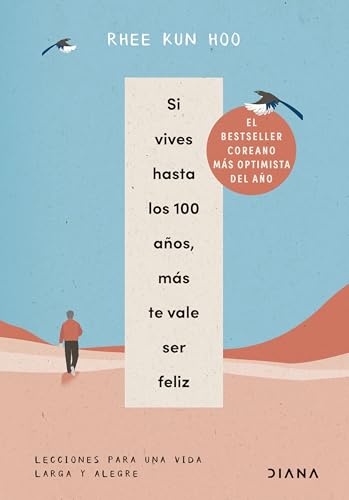 Si vives hasta los 100 años, más te vale ser feliz: Lecciones para una vida larga y alegre (Autoconocimiento) von Diana Editorial
