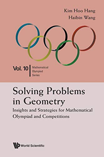 Solving Problems In Geometry: Insights And Strategies For Mathematical Olympiad And Competitions von World Scientific Publishing Company