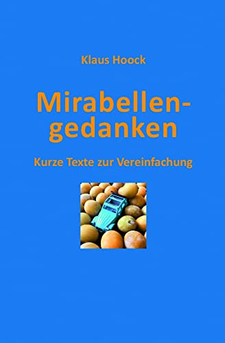 Mirabellengedanken: Kurze Texte zur Vereinfachung