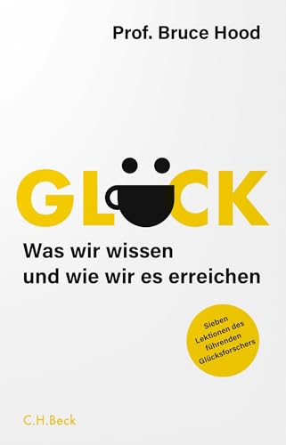 Glück: Was wir wissen und wie wir es erreichen. Sieben Lektionen des führenden Glücksforschers Glück: Was wir wissen und wie wir es erreichen. Sieben Lektionen des führenden Glücksforschers