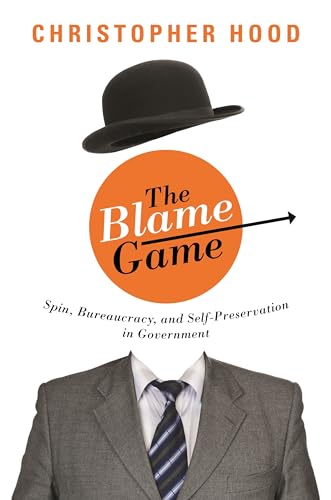 The Blame Game: Spin, Bureaucracy, and Self-Preservation in Government von Princeton University Press
