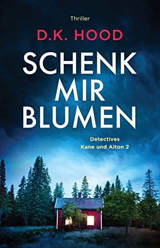 Schenk mir Blumen: Thriller (Detectives Kane und Alton, Band 2)