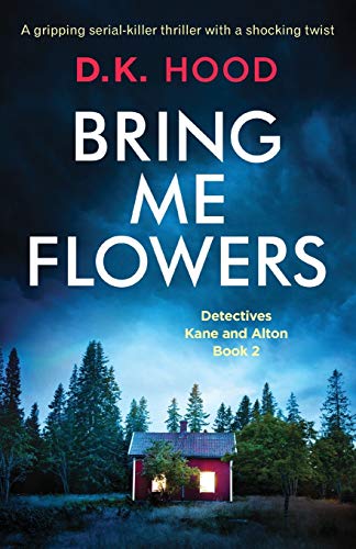 Bring Me Flowers: A gripping serial killer thriller with a shocking twist (Detectives Kane and Alton, Band 2) von Bookouture