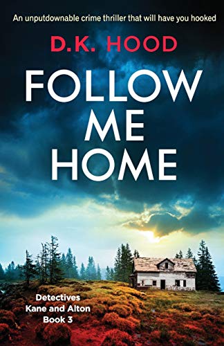 Follow Me Home: An unputdownable crime thriller that will have you hooked (Detectives Kane and Alton, Band 3)