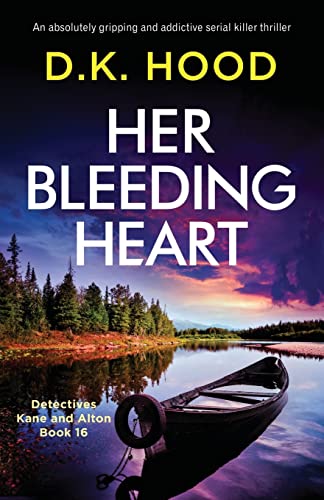 Her Bleeding Heart: An absolutely gripping and addictive serial killer thriller (Detectives Kane and Alton, Band 16)