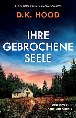 Ihre gebrochene Seele: Ein genialer Thriller voller Nervenkitzel (Detectives Kane und Alton, Band 8)