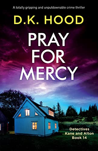 Pray for Mercy: A totally gripping and unputdownable crime thriller (Detectives Kane and Alton, Band 14) von Bookouture