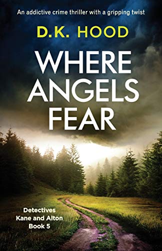 Where Angels Fear: An addictive crime thriller with a gripping twist (Detectives Kane and Alton, Band 5) von Bookouture
