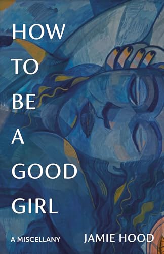 How to Be a Good Girl: A Miscellany von Knopf Doubleday Publishing Group