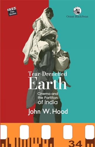 Tear-Drenched Earth: Cinema and the Partition of India von Orient Blackswan Pvt Ltd