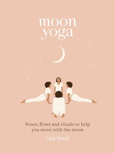 Moon Yoga: Poses, Flows and Rituals to Help You Move with the Moon von Godsfield Press