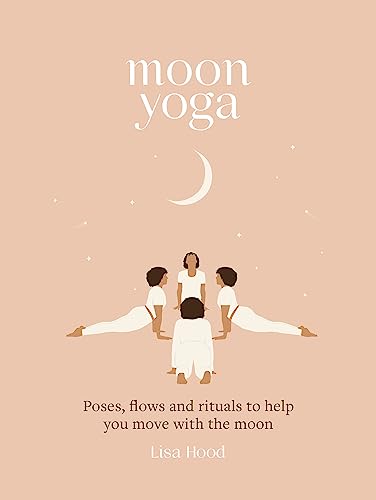 Moon Yoga: Poses, Flows and Rituals to Help You Move with the Moon von Godsfield Press