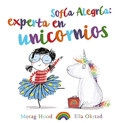 Sofía Alegría: experta en unicornios (PRIMEROS LECTORES - Álbum ilustrado)