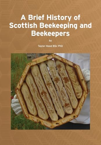 A Brief History of Scottish Beekeeping and Beekeepers A Brief History of Scottish Beekeeping and Beekeepers von Northern Bee Books