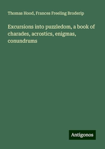 Excursions into puzzledom, a book of charades, acrostics, enigmas, conundrums