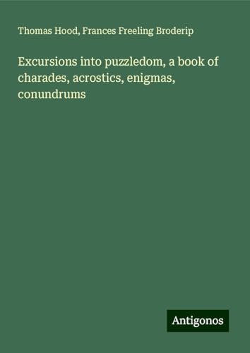Excursions into puzzledom, a book of charades, acrostics, enigmas, conundrums