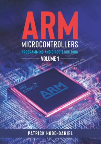 ARM Microcontrollers: Programming and Circuit Building Volume 1 von Independently published