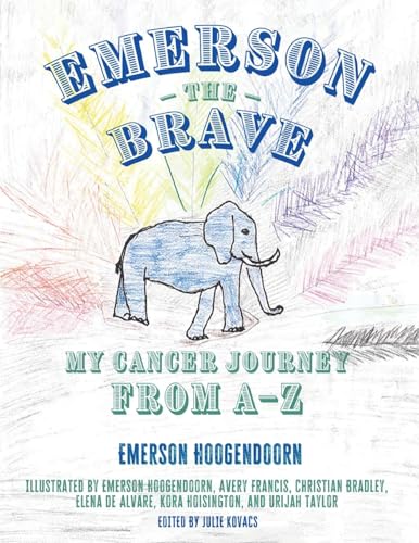 Emerson the Brave: My Cancer Journey from A–Z Emerson the Brave: My Cancer Journey from A–Z von Mission Point Press