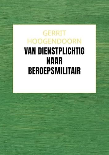 Van Dienstplichtig naar Beroepsmilitair von Brave New Books
