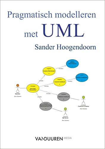 Pragmatisch modelleren met UML: van idee naar applicatie von Van Duuren Media