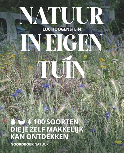 Natuur in eigen tuin: 100 soorten die je zelf makkelijk kan ontdekken von Uitgeverij Noordboek