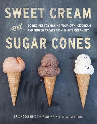 Sweet Cream and Sugar Cones: 90 Recipes for Making Your Own Ice Cream and Frozen Treats from Bi-Rite Creamery [A Cookbook] von Ten Speed Press