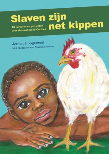Slaven zijn net kippen: 18 verhalen en gedichten over slavernij in de Cariben von Levendig Uitgever
