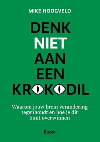 Denk niet aan een krokodil: Waarom jouw brein verandering tegenhoudt en hoe je dit kunt overwinnen Denk niet aan een krokodil: Waarom jouw brein verandering tegenhoudt en hoe je dit kunt overwinnen von Boom