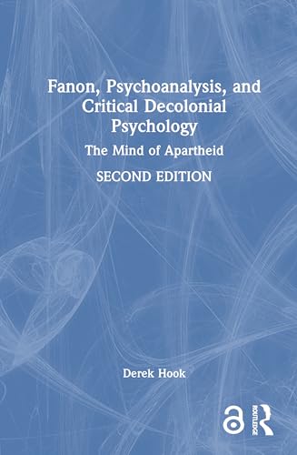 Fanon, Psychoanalysis, and Critical Decolonial Psychology: The Mind of Apartheid Fanon, Psychoanalysis, and Critical Decolonial Psychology: The Mind of Apartheid von Routledge