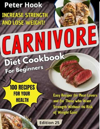 Carnivore Diet Cookbook for Beginners: Transform your health and fitness with tasty, stress-free carnivore meals that work for you and your family, ready in 15 minutes. Lose weight effortlessly. von Independently published