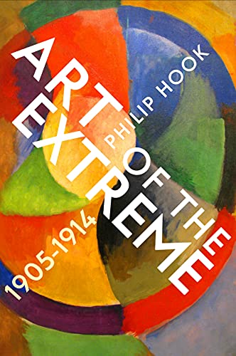 Art of the Extreme 1905-1914: The European Art World 1905-1914 von Profile Books