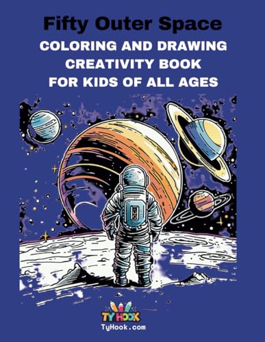 Fifty Outer Space: COLORING AND DRAWING ACTIVITY BOOK FOR KIDS OF ALL AGES (Ty Hook's Fifty: Coloring and Drawing Creativity Books for Kids of all Ages) von Bowker