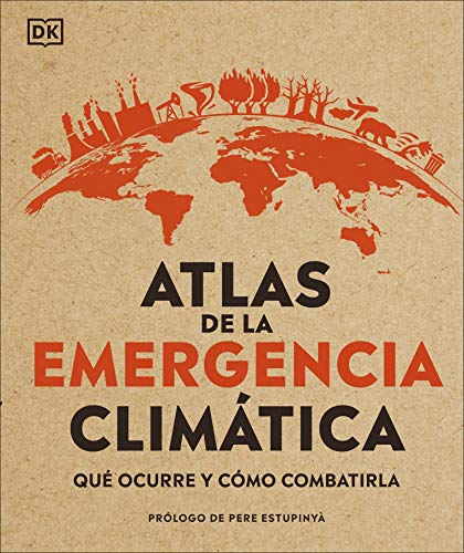 Atlas de la emergencia climática (Climate Emergency Atlas): Qué ocurre y cómo combatirla (DK Where on Earth? Atlases)