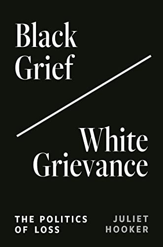 Black Grief/White Grievance: The Politics of Loss von Princeton University Press