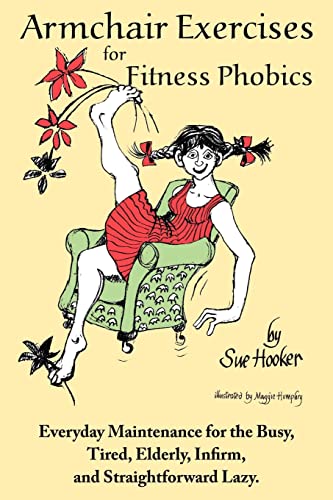 Armchair Exercises for Fitness Phobics: Everyday Maintenance for the Busy, Tired, Elderly, Infirm, and Straightforward Lazy. Armchair Exercises for Fitness Phobics: Everyday Maintenance for the Busy, Tired, Elderly, Infirm, and Straightforward Lazy.