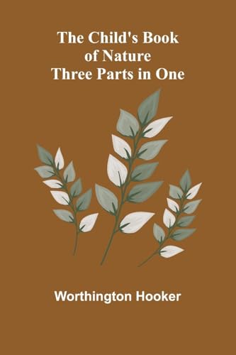 The Child's Book of Nature; Three Parts in One von Alpha Edition