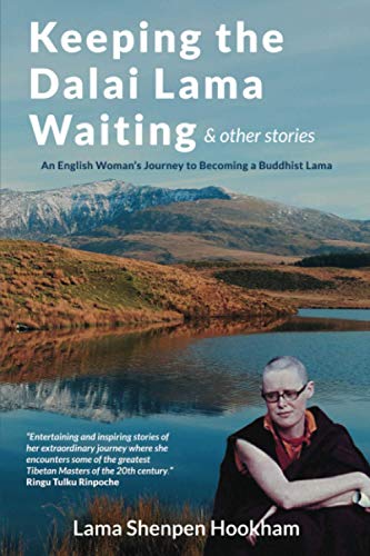 Keeping The Dalai Lama Waiting & Other Stories: An English Woman's Journey to Becoming a Buddhist Lama Keeping The Dalai Lama Waiting & Other Stories: An English Woman's Journey to Becoming a Buddhist Lama