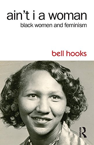 Ain't I a Woman: Black Women and Feminism Ain't I a Woman: Black Women and Feminism
