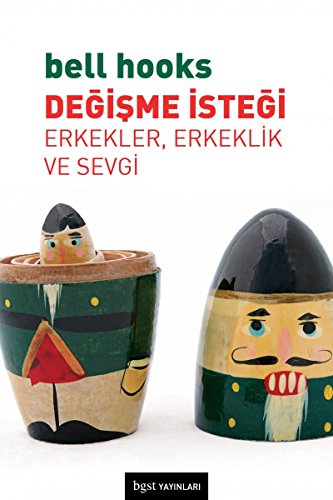 Degisme Istegi: Erkekler, Erkeklik ve Sevgi Degisme Istegi: Erkekler, Erkeklik ve Sevgi