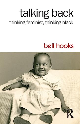 Talking Back: Thinking Feminist, Thinking Black von Routledge