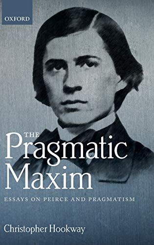 Pragmatic Maxim: Essays on Peirce and Pragmatism