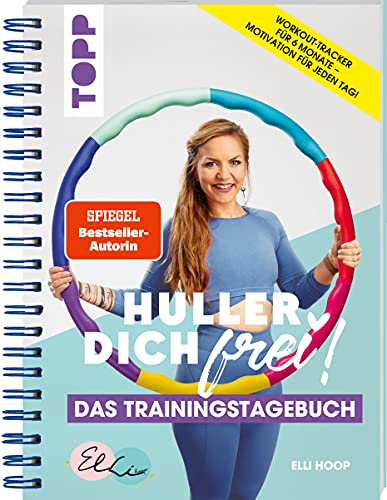 Huller Dich frei, das Trainingstagebuch. Hula Hoop Fitness mit Elli Hoop. SPIEGEL Bestseller Autorin: Motiviert trainieren mit dem Hula-Hoop-Tagebuch. Workout-Tracker, praktische Spiralbindung