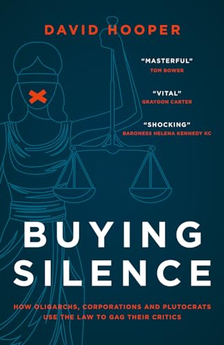 Buying Silence: How Oligarchs, Corporations and Plutocrats Use the Law to Gag Their Critics von Biteback Publishing
