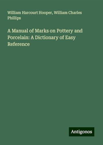 A Manual of Marks on Pottery and Porcelain: A Dictionary of Easy Reference von Antigonos Verlag