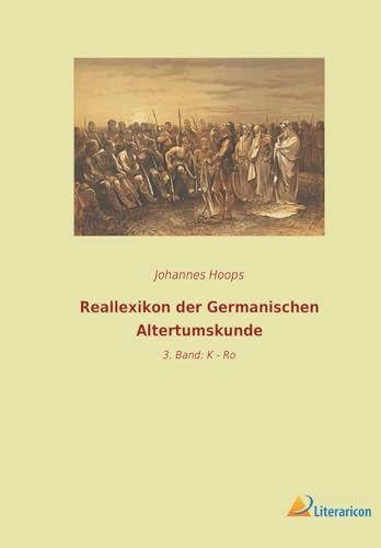 Reallexikon der Germanischen Altertumskunde: 3. Band: K - Ro von Literaricon Verlag