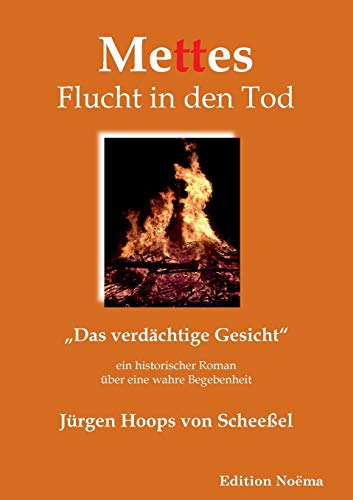 Mettes Flucht in den Tod: „Das verdächtige Gesicht“. Ein historischer Roman über eine wahre Begebenheit