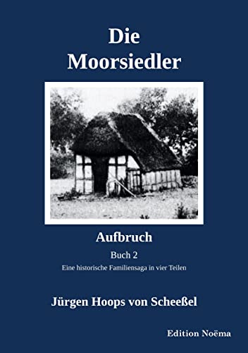 Die Moorsiedler Buch 2: Aufbruch: Eine historische Familiensaga in vier Teilen (Edition Noema)