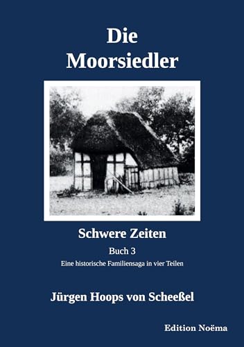 Die Moorsiedler Buch 3: Schwere Zeiten: Eine historische Familiensaga (Edition Noema)
