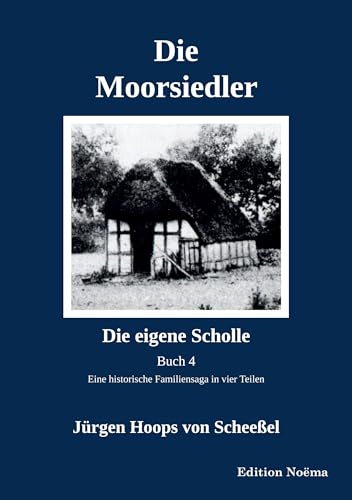 Die Moorsiedler Buch 4: Die eigene Scholle: Eine historische Familiensaga (Edition Noema) von ibidem